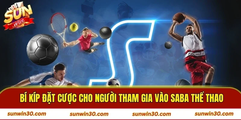  Bí kíp đặt cược cho người tham gia vào Saba thể thao