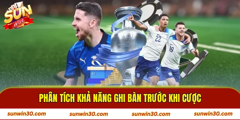 Phân tích khả năng ghi bàn trước khi cược 